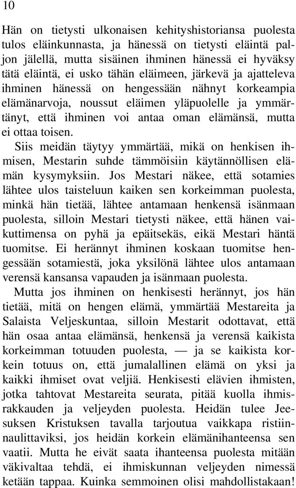 Siis meidän täytyy ymmärtää, mikä on henkisen ihmisen, Mestarin suhde tämmöisiin käytännöllisen elämän kysymyksiin.