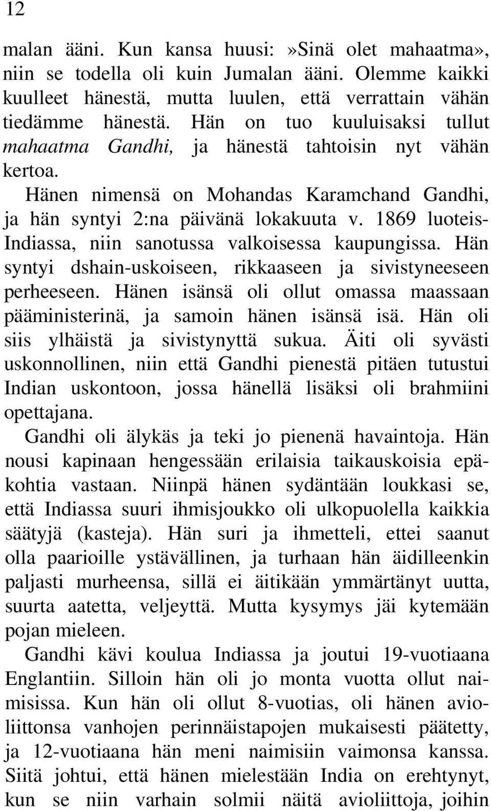 1869 luoteis- Indiassa, niin sanotussa valkoisessa kaupungissa. Hän syntyi dshain-uskoiseen, rikkaaseen ja sivistyneeseen perheeseen.