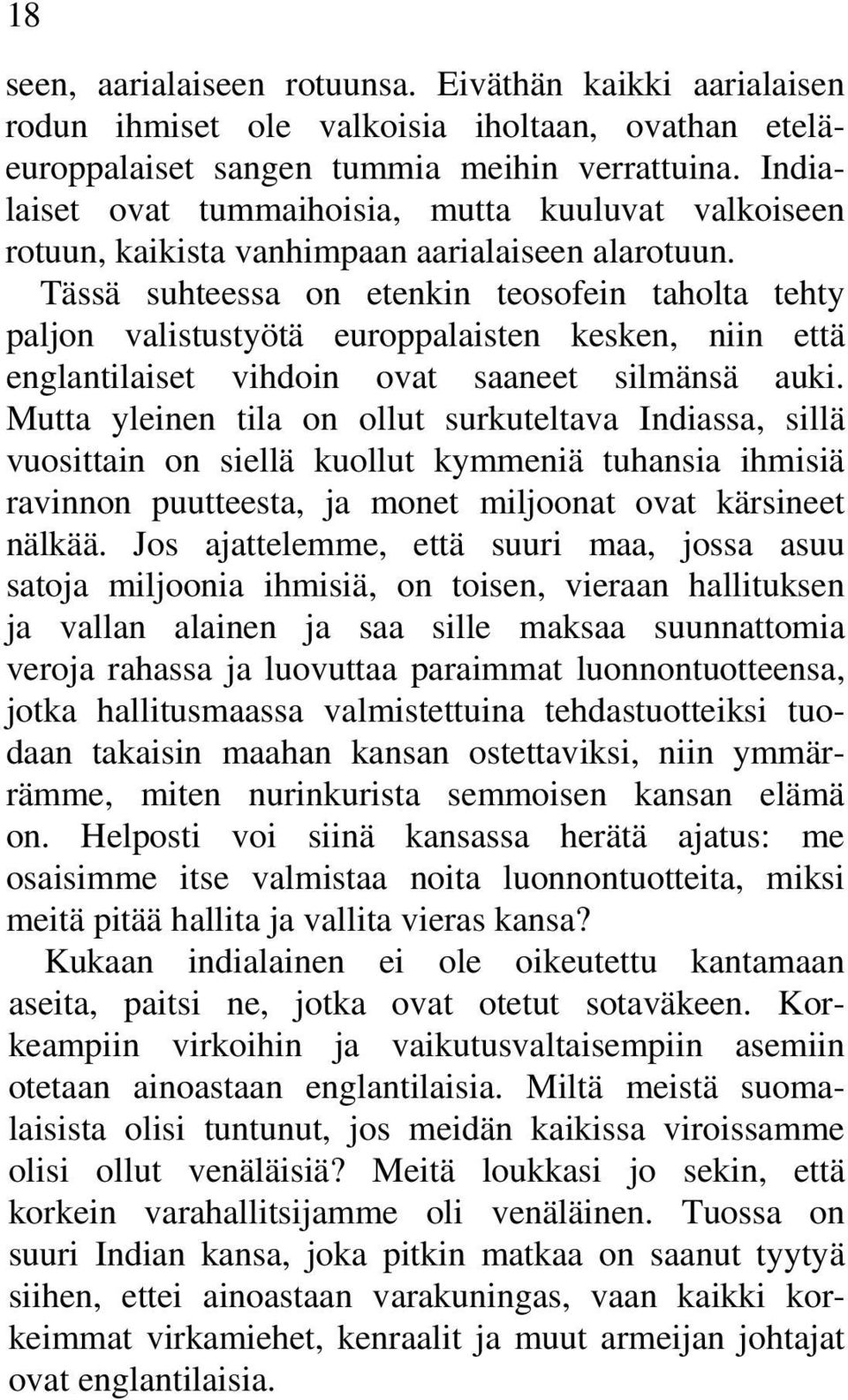 Tässä suhteessa on etenkin teosofein taholta tehty paljon valistustyötä europpalaisten kesken, niin että englantilaiset vihdoin ovat saaneet silmänsä auki.