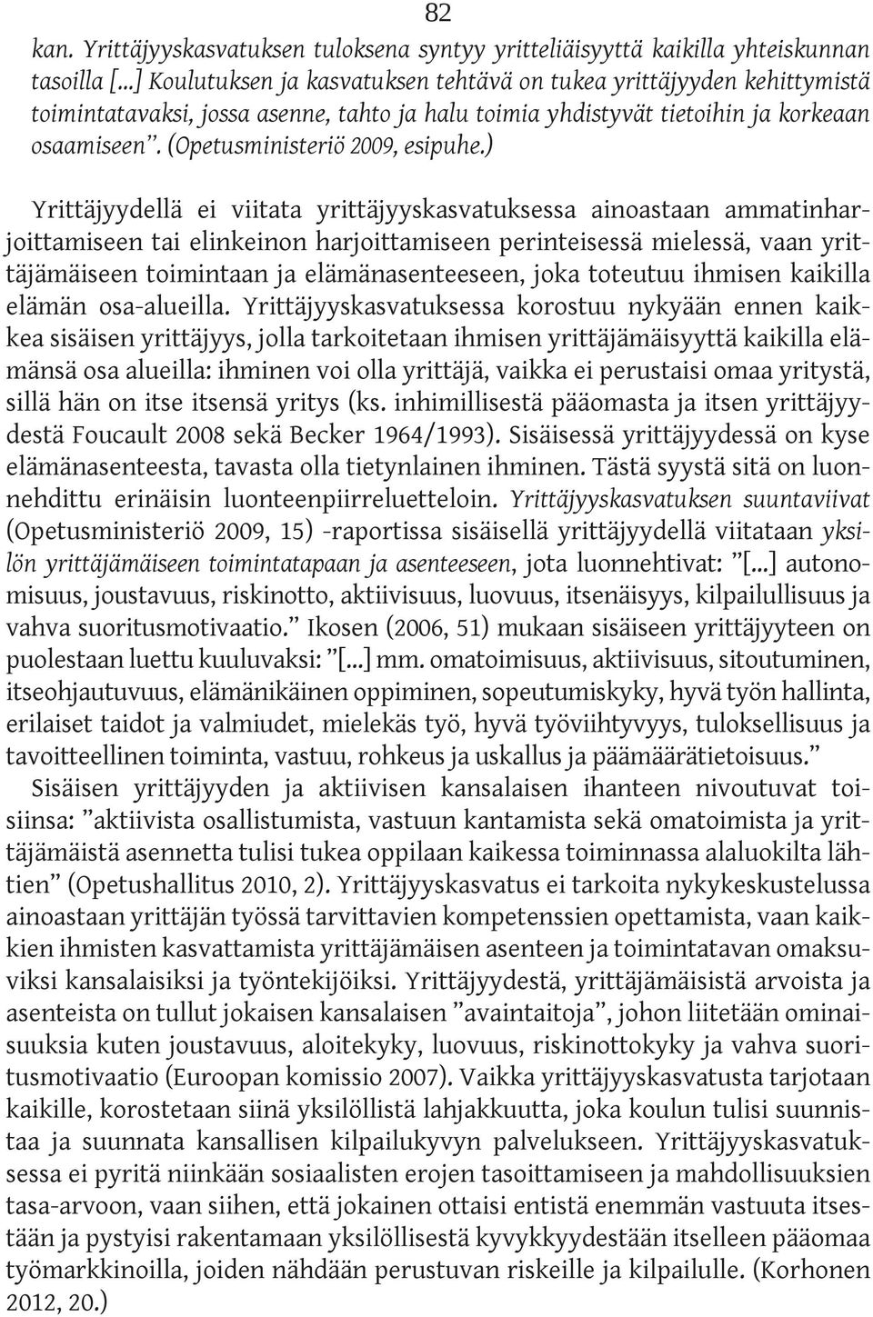 ja halu toimia yhdistyvät tietoihin ja korkeaan osaamiseen. (Opetusministeriö 2009, esipuhe.