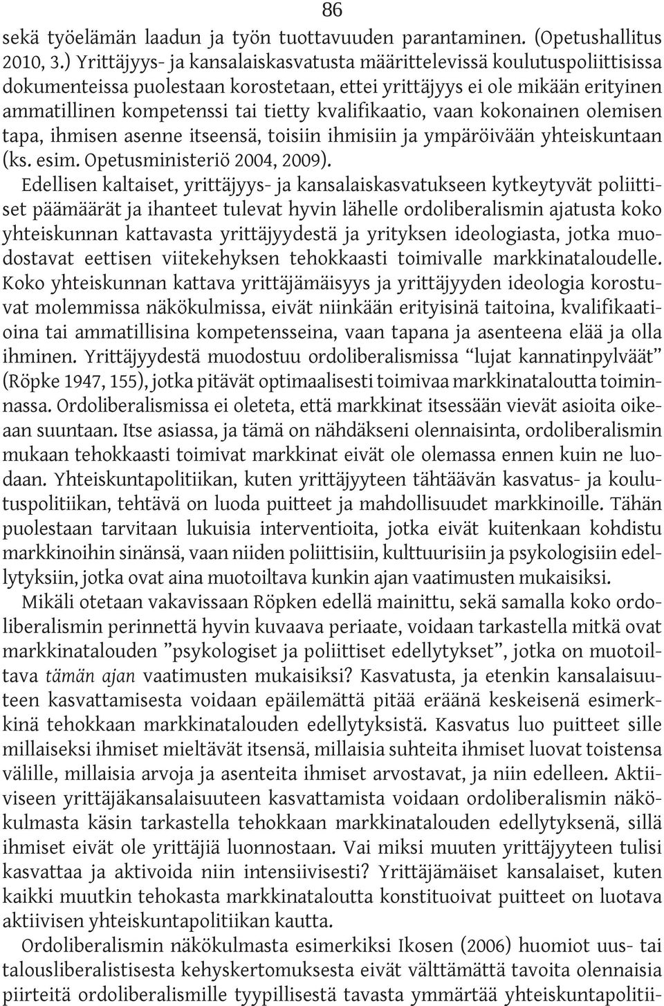 kvalifikaatio, vaan kokonainen olemisen tapa, ihmisen asenne itseensä, toisiin ihmisiin ja ympäröivään yhteiskuntaan (ks. esim. Opetusministeriö 2004, 2009).