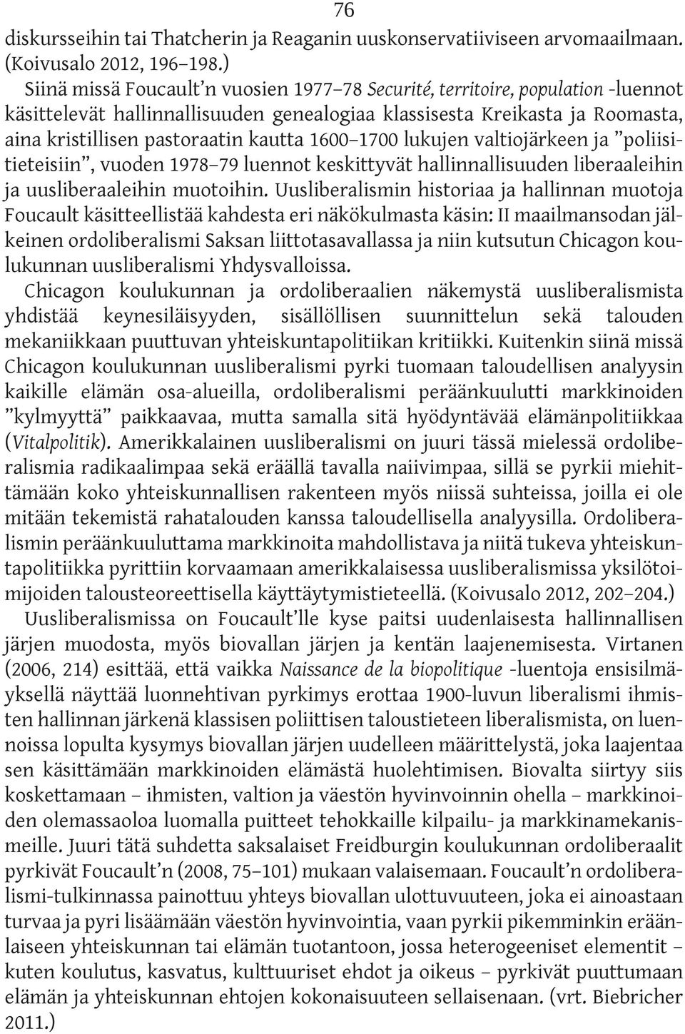 1600 1700 lukujen valtiojärkeen ja poliisitieteisiin, vuoden 1978 79 luennot keskittyvät hallinnallisuuden liberaaleihin ja uusliberaaleihin muotoihin.