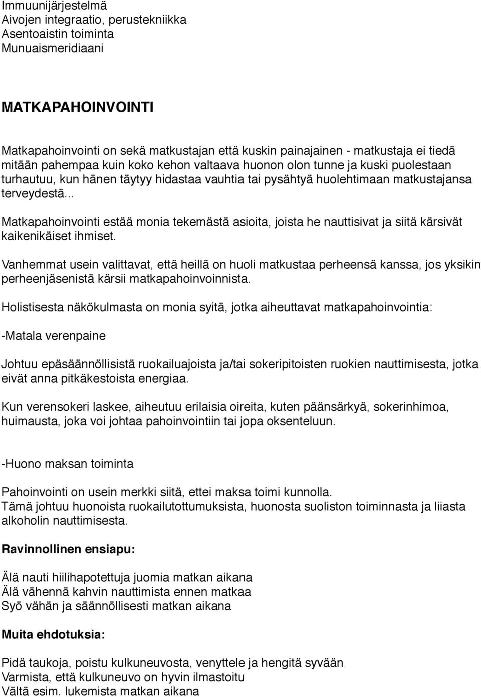 .. Matkapahoinvointi estää monia tekemästä asioita, joista he nauttisivat ja siitä kärsivät kaikenikäiset ihmiset.