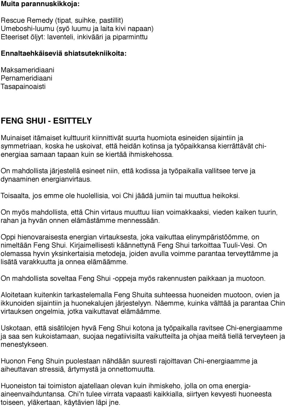 uskoivat, että heidän kotinsa ja työpaikkansa kierrättävät chienergiaa samaan tapaan kuin se kiertää ihmiskehossa.