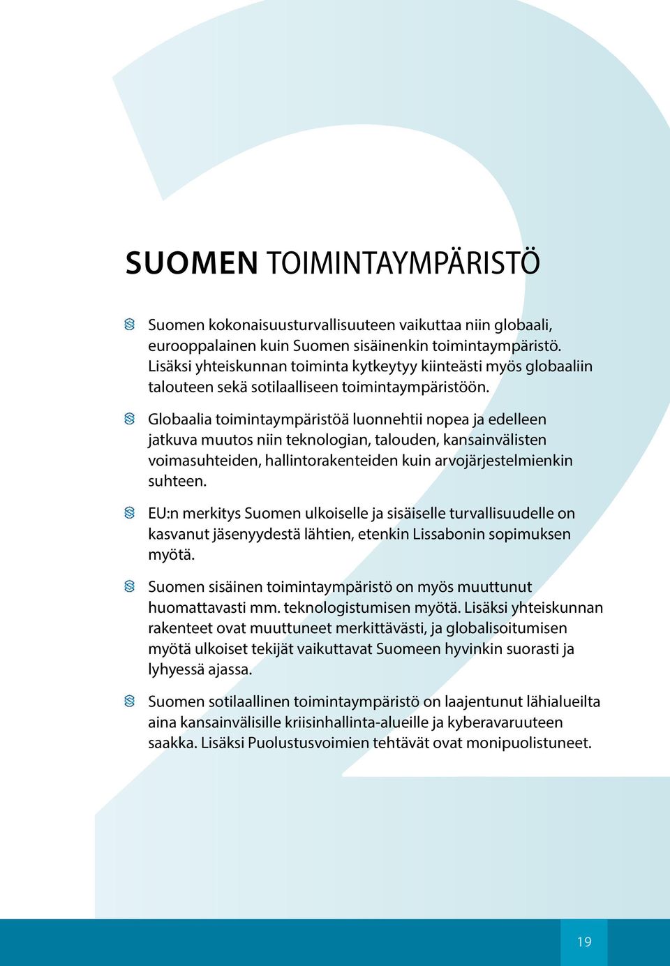 Globaalia toimintaympäristöä luonnehtii nopea ja edelleen jatkuva muutos niin teknologian, talouden, kansainvälisten voimasuhteiden, hallintorakenteiden kuin arvojärjestelmienkin suhteen.