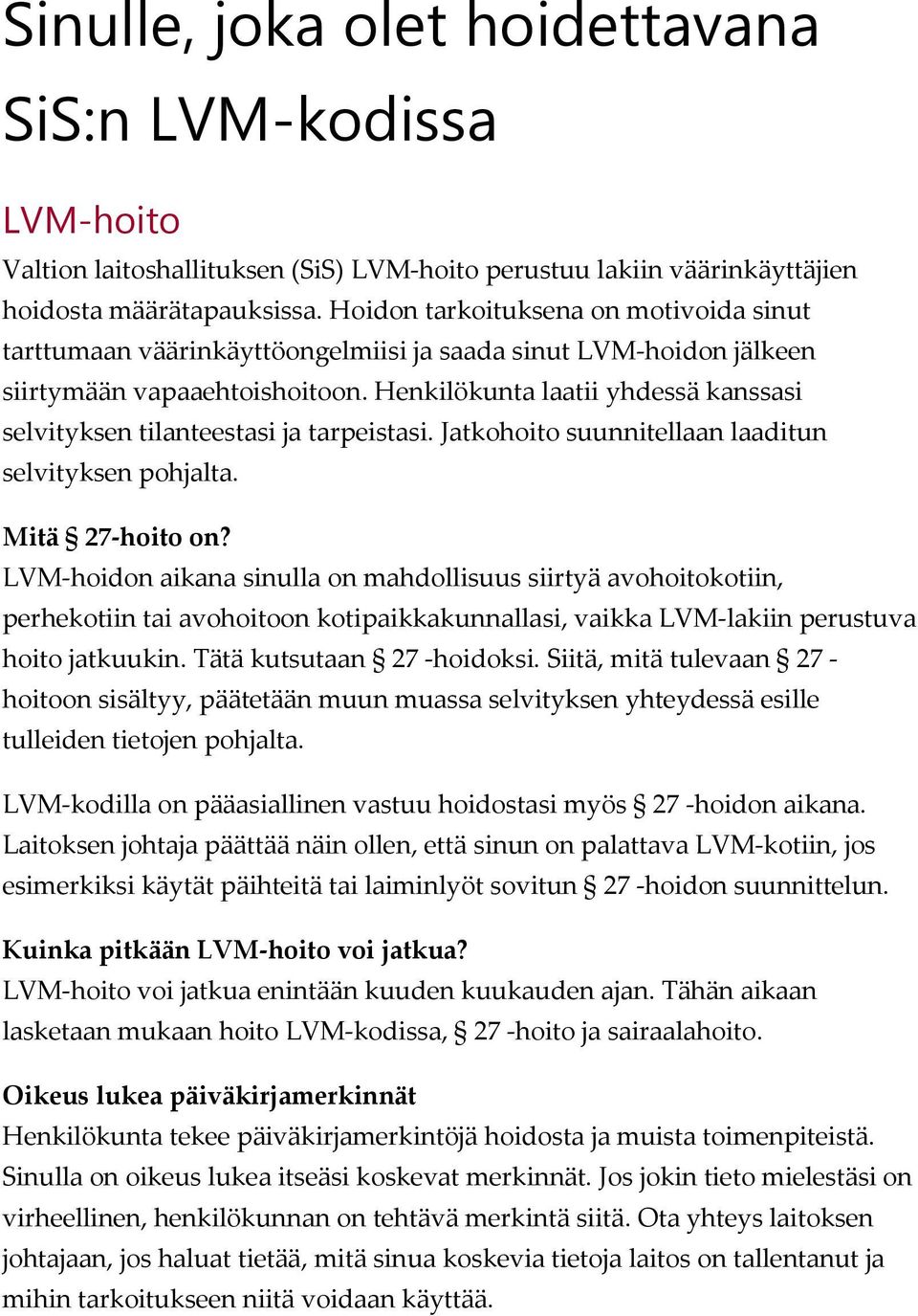 Henkilökunta laatii yhdessä kanssasi selvityksen tilanteestasi ja tarpeistasi. Jatkohoito suunnitellaan laaditun selvityksen pohjalta. Mitä 27-hoito on?