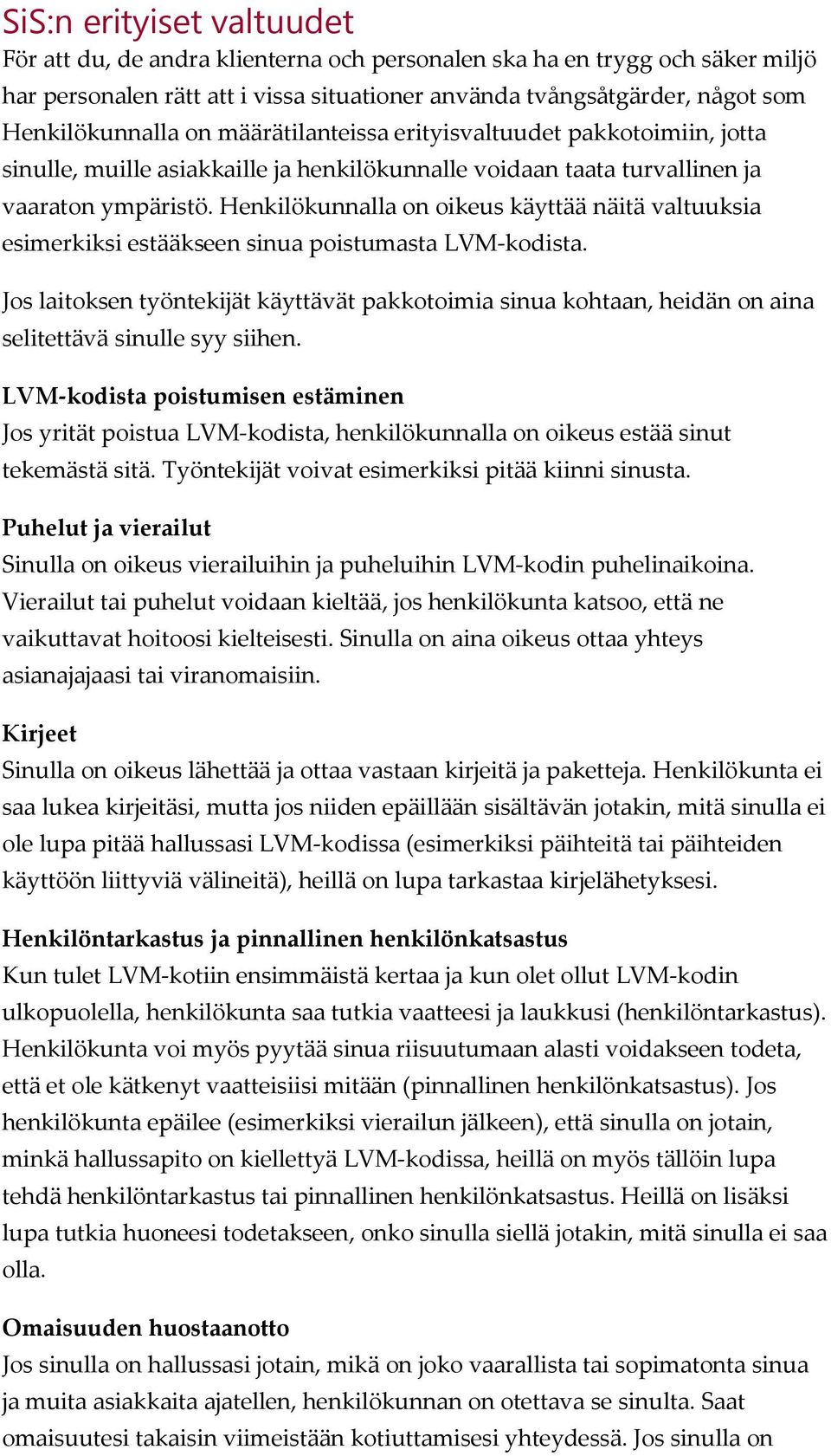 Henkilökunnalla on oikeus käyttää näitä valtuuksia esimerkiksi estääkseen sinua poistumasta LVM-kodista.