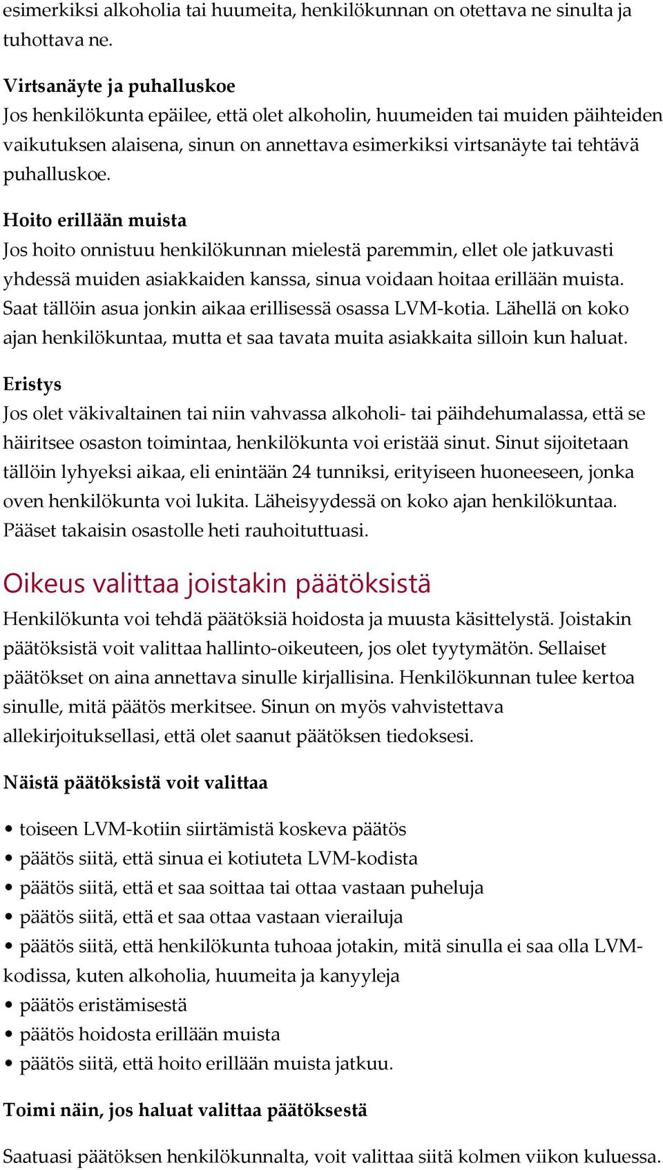 Hoito erillään muista Jos hoito onnistuu henkilökunnan mielestä paremmin, ellet ole jatkuvasti yhdessä muiden asiakkaiden kanssa, sinua voidaan hoitaa erillään muista.