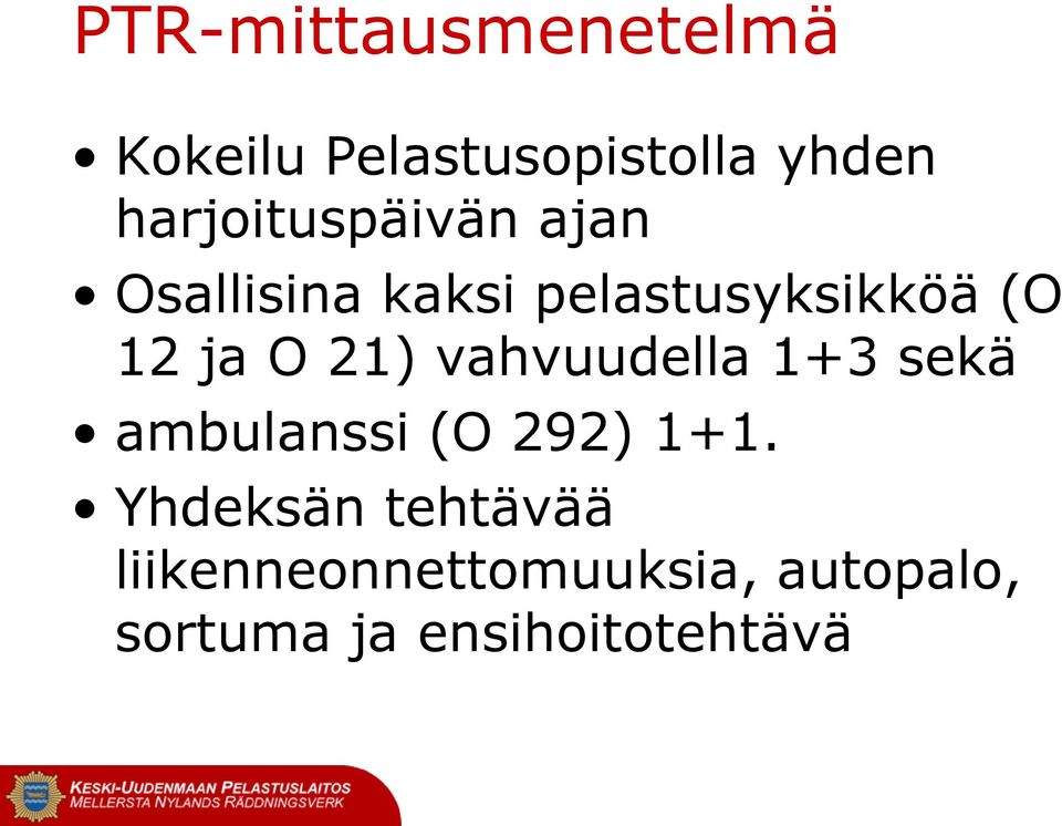 ja O 21) vahvuudella 1+3 sekä ambulanssi (O 292) 1+1.