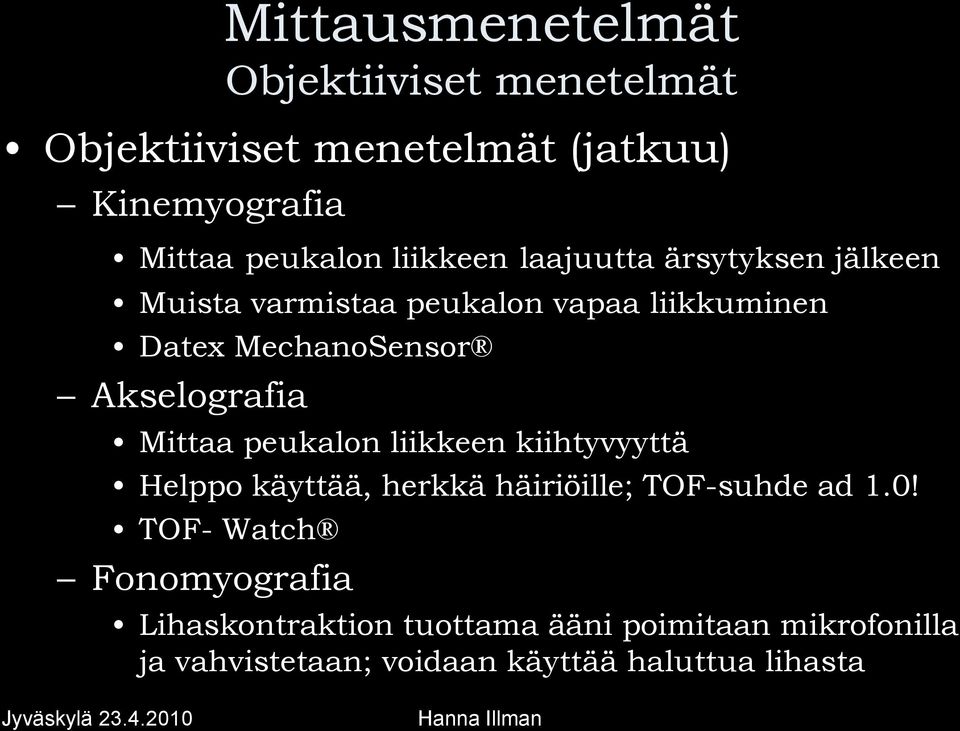 Akselografia Mittaa peukalon liikkeen kiihtyvyyttä Helppo käyttää, herkkä häiriöille; TOF-suhde ad 1.0!