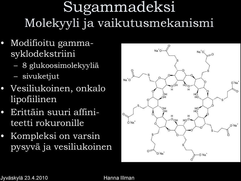 Vesiliukoinen, onkalo lipofiilinen Erittäin suuri