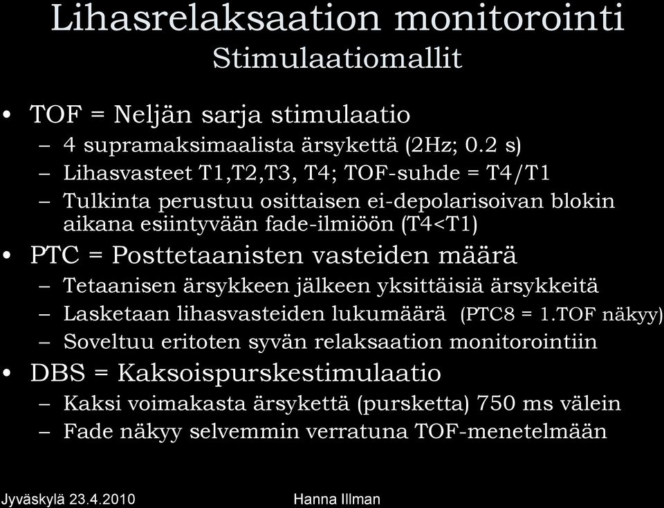 = Posttetaanisten vasteiden määrä Tetaanisen ärsykkeen jälkeen yksittäisiä ärsykkeitä Lasketaan lihasvasteiden lukumäärä (PTC8 = 1.