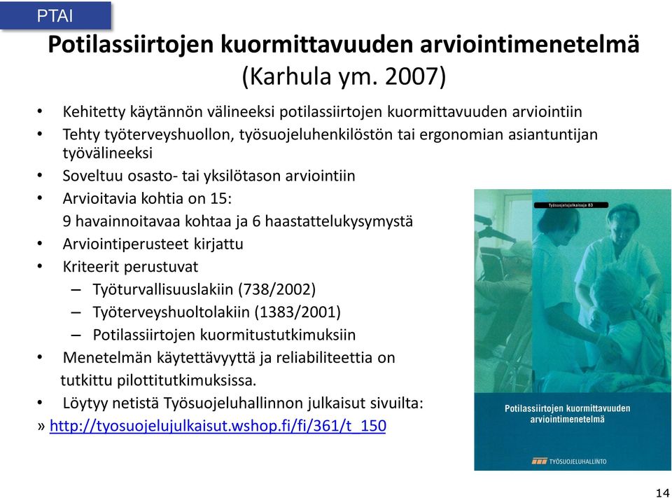 Soveltuu osasto- tai yksilötason arviointiin Arvioitavia kohtia on 15: 9 havainnoitavaa kohtaa ja 6 haastattelukysymystä Arviointiperusteet kirjattu Kriteerit perustuvat