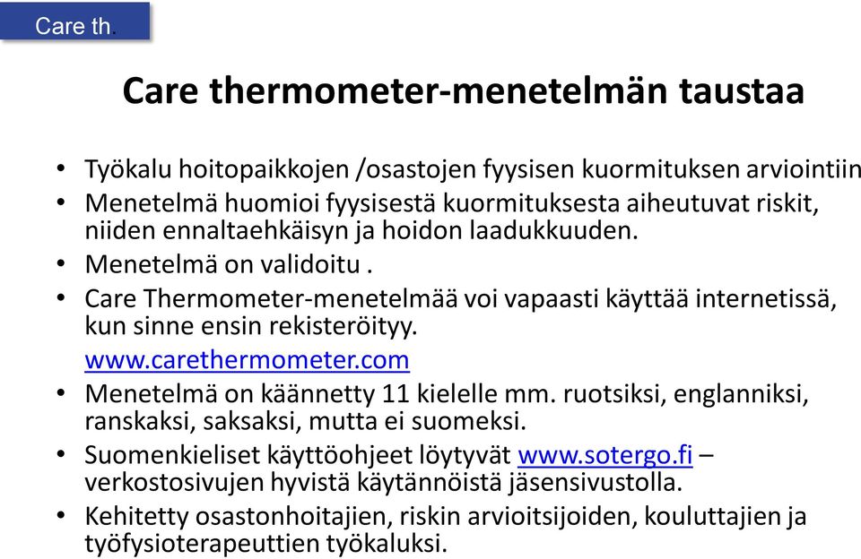 niiden ennaltaehkäisyn ja hoidon laadukkuuden. Menetelmä on validoitu. Care Thermometer-menetelmää voi vapaasti käyttää internetissä, kun sinne ensin rekisteröityy. www.