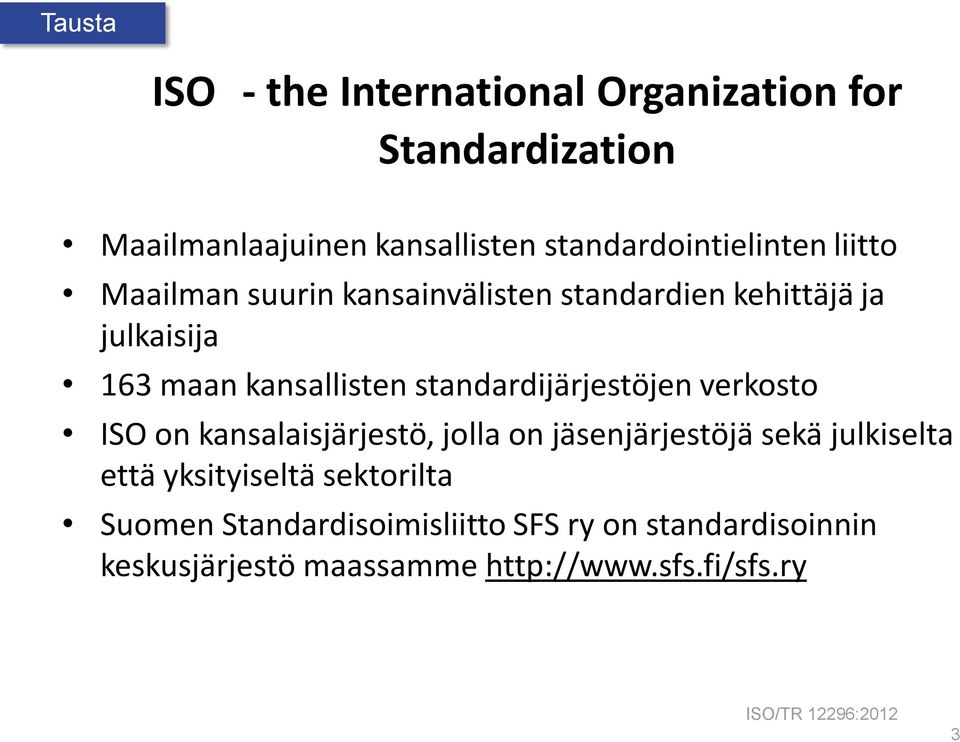 standardijärjestöjen verkosto ISO on kansalaisjärjestö, jolla on jäsenjärjestöjä sekä julkiselta että yksityiseltä
