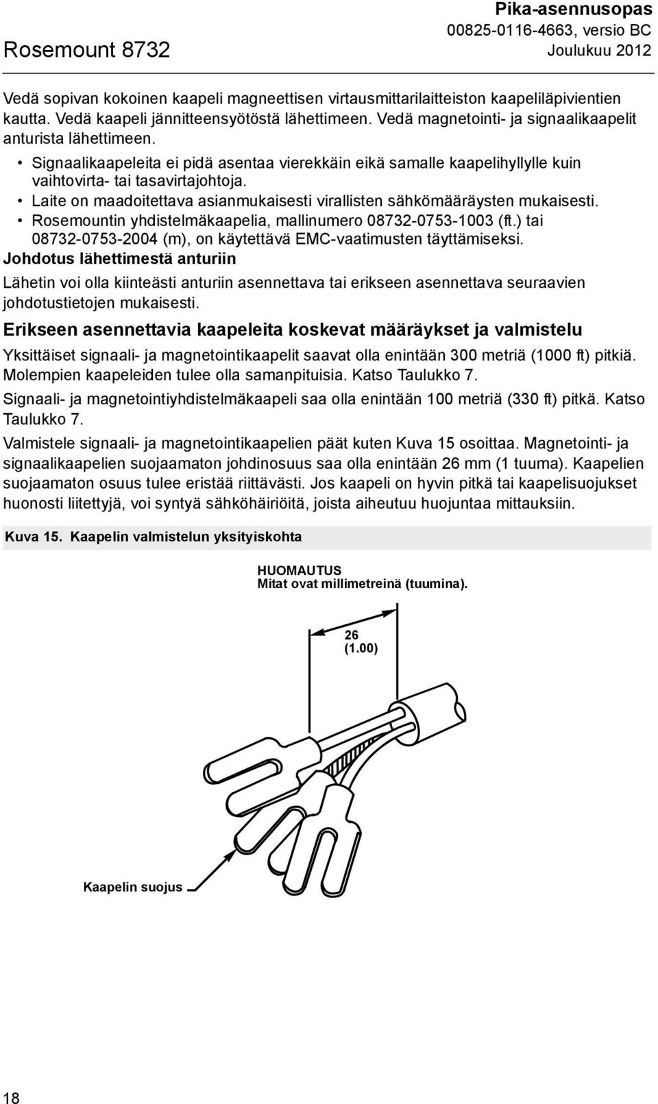 Laite on maadoitettava asianmukaisesti virallisten sähkömääräysten mukaisesti. Rosemountin yhdistelmäkaapelia, mallinumero 08732-0753-1003 (ft.