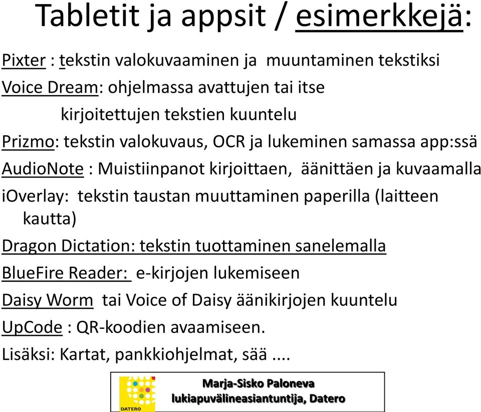 ja kuvaamalla ioverlay: tekstin taustan muuttaminen paperilla (laitteen kautta) Dragon Dictation: tekstin tuottaminen sanelemalla BlueFire