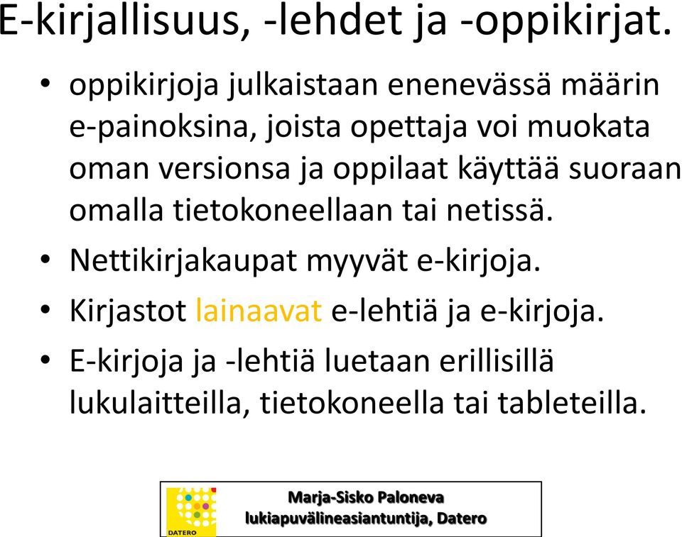 versionsa ja oppilaat käyttää suoraan omalla tietokoneellaan tai netissä.