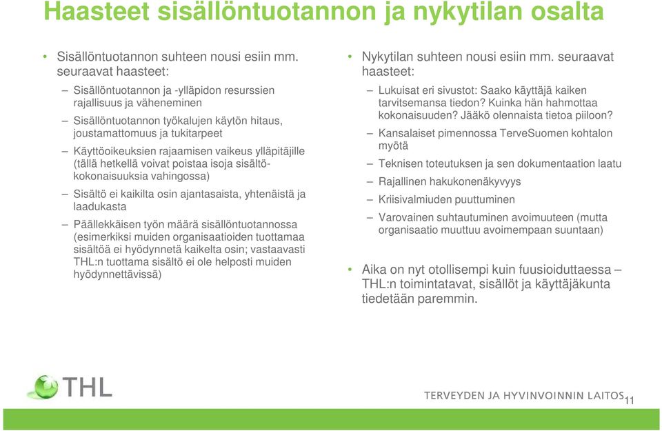 vaikeus ylläpitäjille (tällä hetkellä voivat poistaa isoja sisältökokonaisuuksia vahingossa) Sisältö ei kaikilta osin ajantasaista, yhtenäistä ja laadukasta Päällekkäisen työn määrä