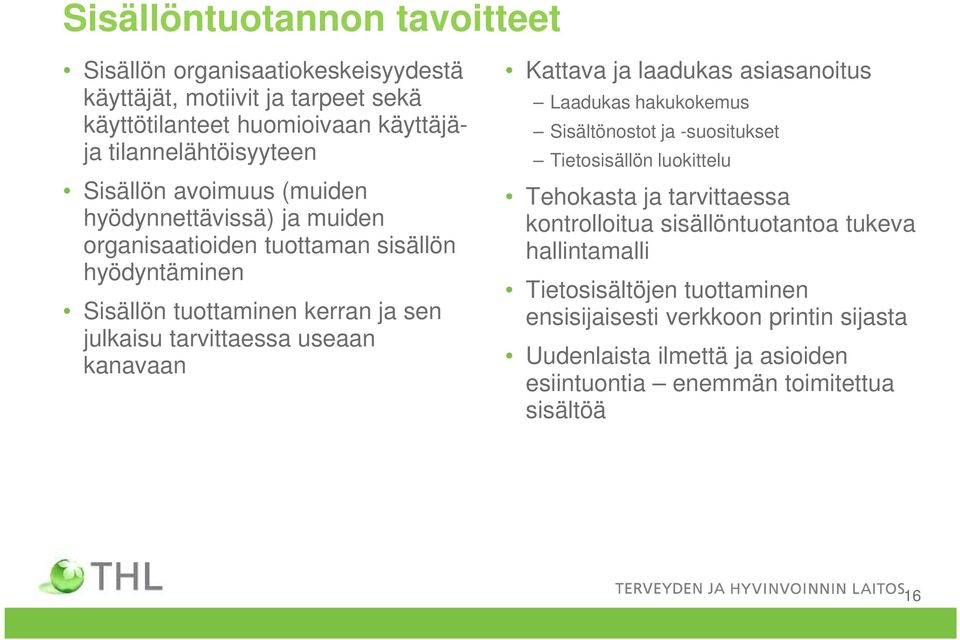 kanavaan Kattava ja laadukas asiasanoitus Laadukas hakukokemus Sisältönostot ja -suositukset Tietosisällön luokittelu Tehokasta ja tarvittaessa kontrolloitua