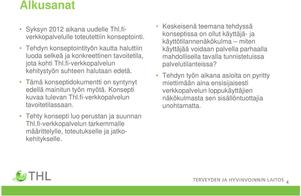 Tehty konsepti luo perustan ja suunnan Thl.fi-verkkopalvelun tarkemmalle määrittelylle, toteutukselle ja jatkokehitykselle.