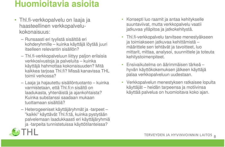 fi-verkkopalveluun liittyy paljon erilaisia verkkosivustoja ja palveluita kuinka käyttäjä hahmottaa kokonaisuuden? Mitä kaikkea tarjoaa Thl.fi? Missä kanavissa THL toimii verkossa?