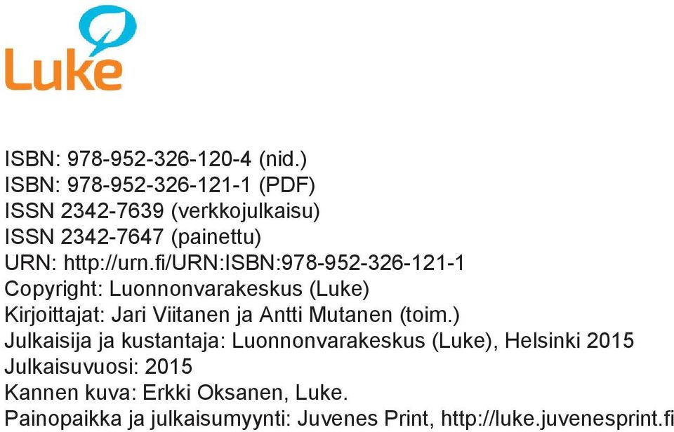 fi/urn:isbn:978-952-326-121-1 Copyright: Luonnonvarakeskus (Luke) Kirjoittajat: Jari Viitanen ja Antti Mutanen