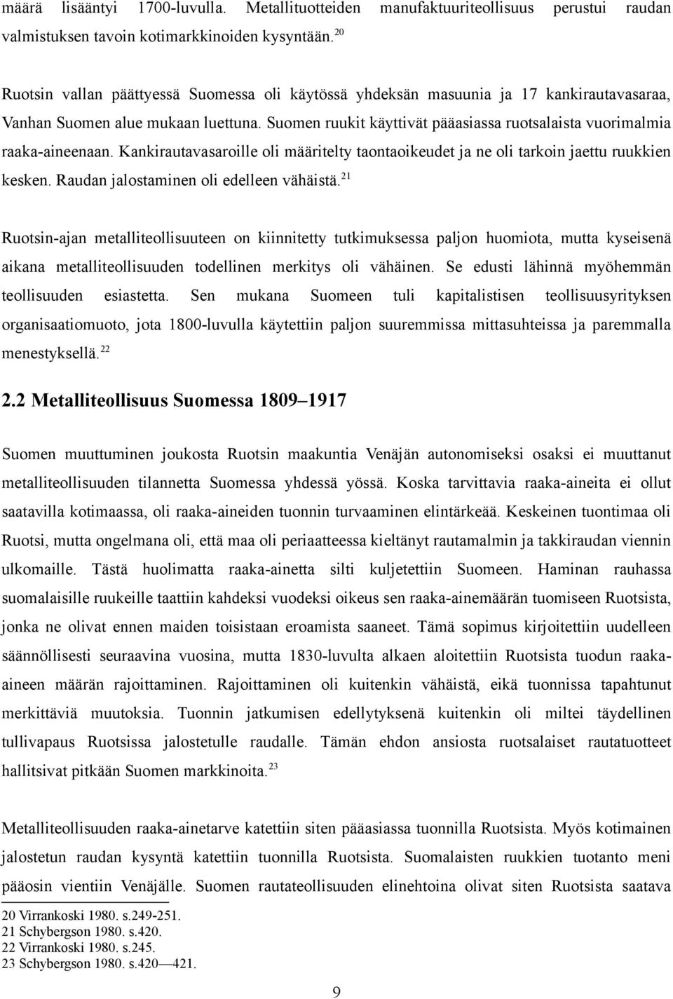 Suomen ruukit käyttivät pääasiassa ruotsalaista vuorimalmia raaka-aineenaan. Kankirautavasaroille oli määritelty taontaoikeudet ja ne oli tarkoin jaettu ruukkien kesken.