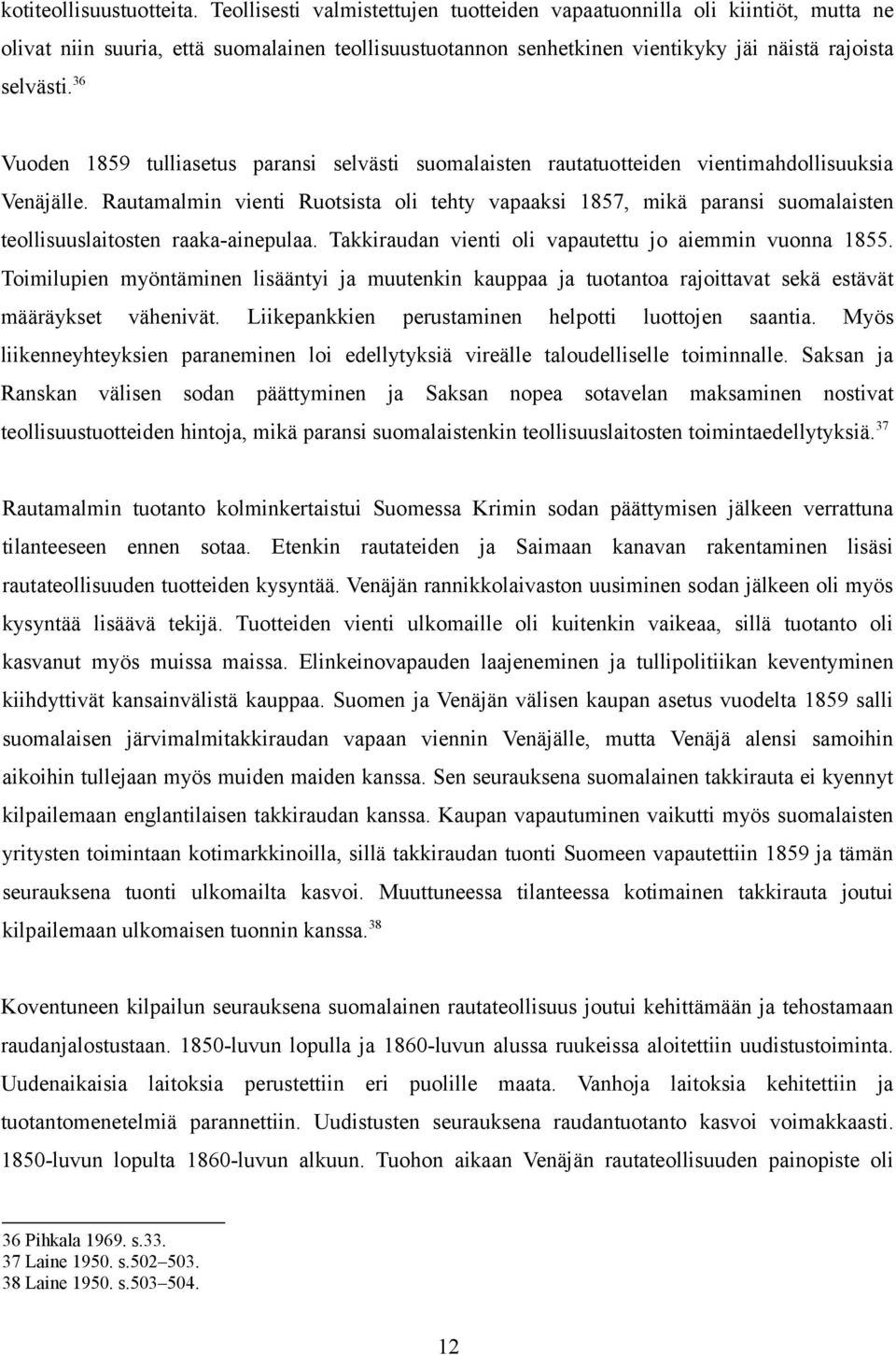 36 Vuoden 1859 tulliasetus paransi selvästi suomalaisten rautatuotteiden vientimahdollisuuksia Venäjälle.