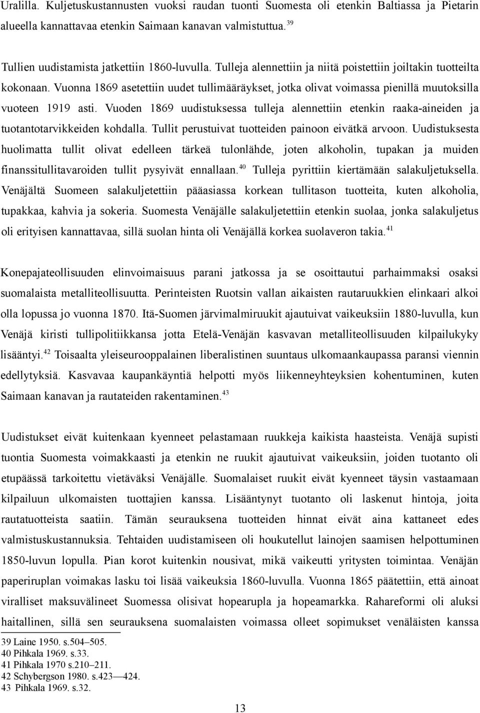 Vuonna 1869 asetettiin uudet tullimääräykset, jotka olivat voimassa pienillä muutoksilla vuoteen 1919 asti.