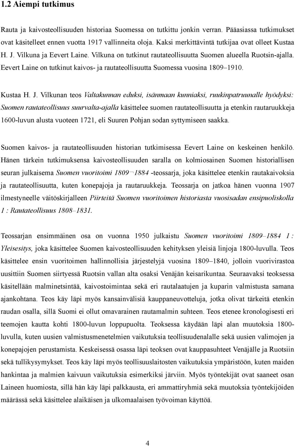 Eevert Laine on tutkinut kaivos- ja rautateollisuutta Suomessa vuosina 1809 1910. Kustaa H. J.