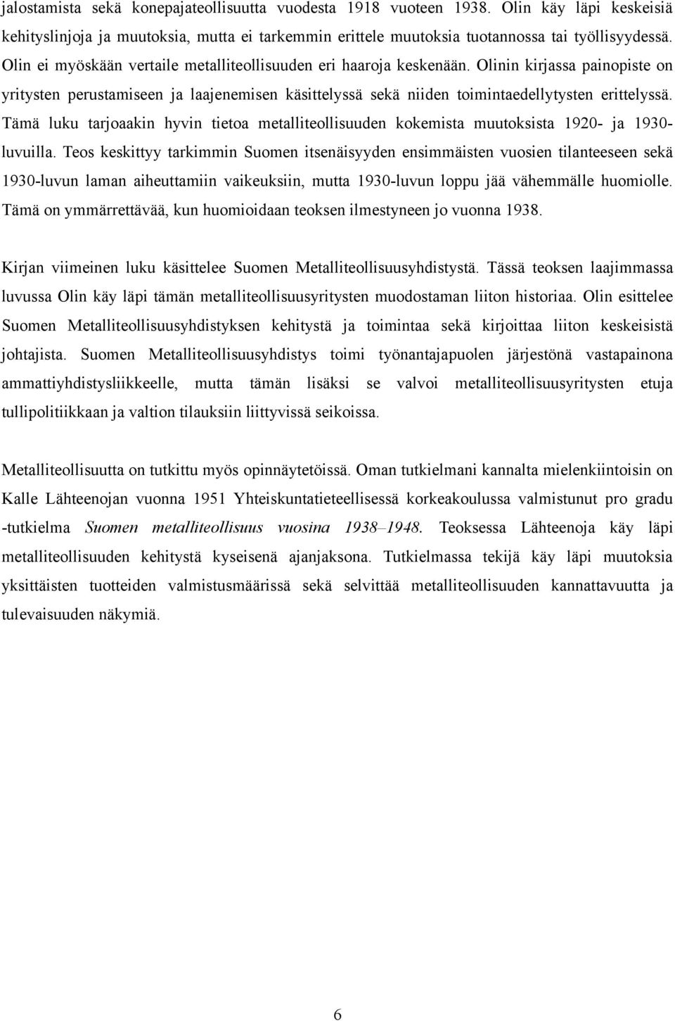 Tämä luku tarjoaakin hyvin tietoa metalliteollisuuden kokemista muutoksista 1920- ja 1930- luvuilla.