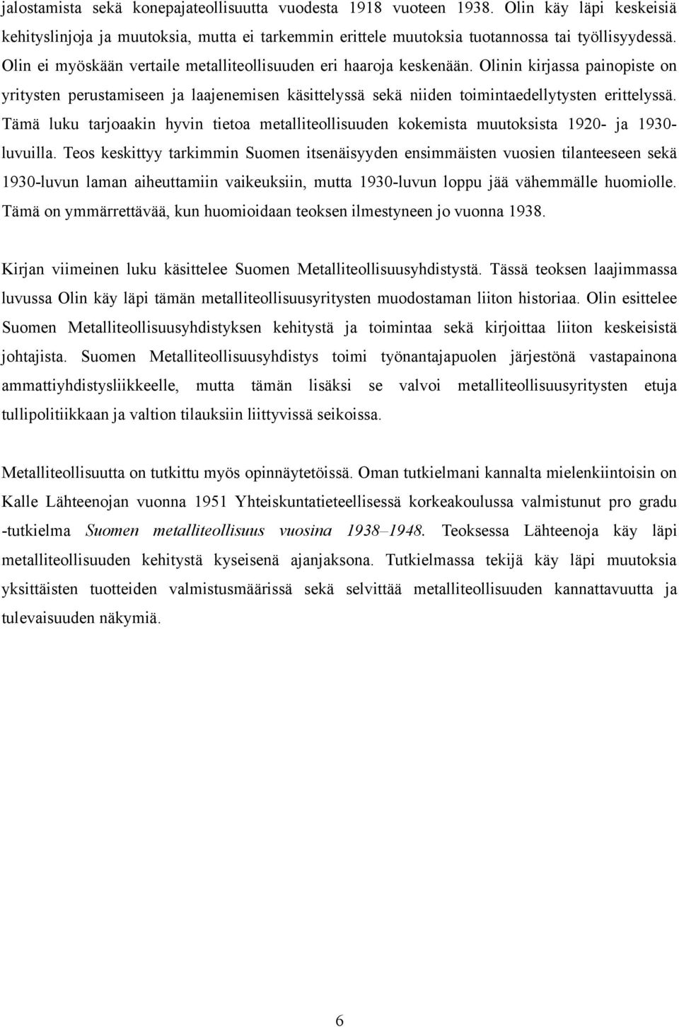 Tämä luku tarjoaakin hyvin tietoa metalliteollisuuden kokemista muutoksista 1920- ja 1930- luvuilla.