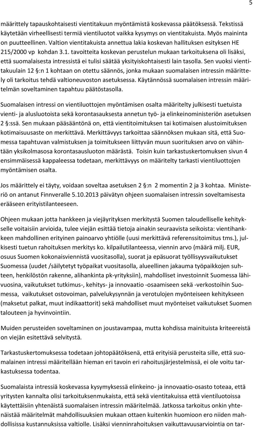 /2000 vp kohdan 3.1. tavoitteita koskevan perustelun mukaan tarkoituksena oli lisäksi, että suomalaisesta intressistä ei tulisi säätää yksityiskohtaisesti lain tasolla.