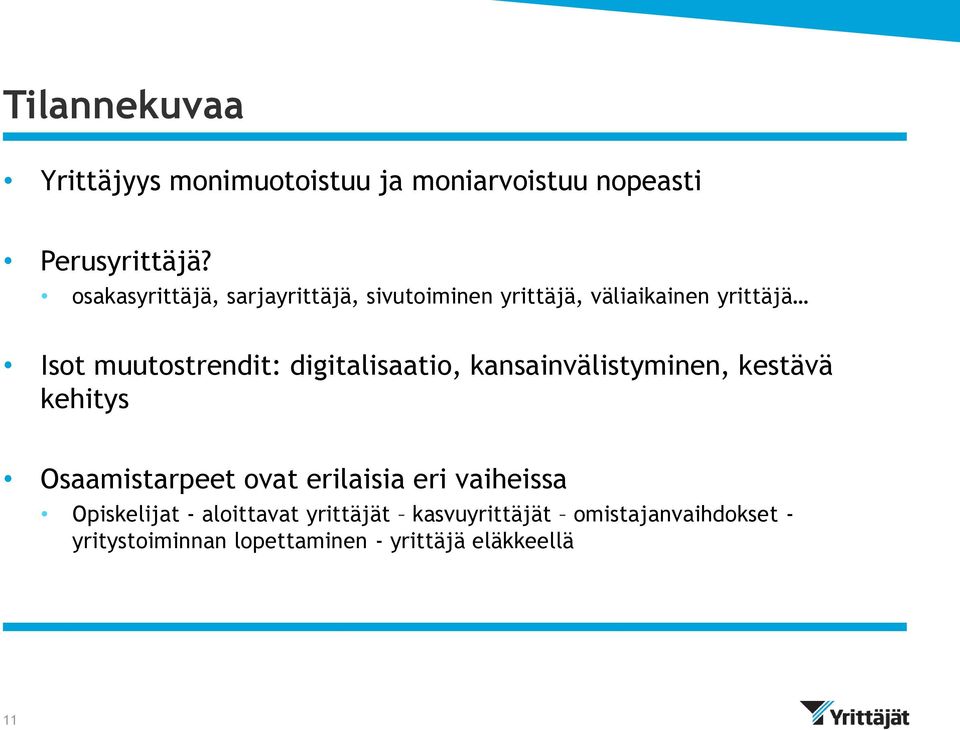 digitalisaatio, kansainvälistyminen, kestävä kehitys Osaamistarpeet ovat erilaisia eri vaiheissa