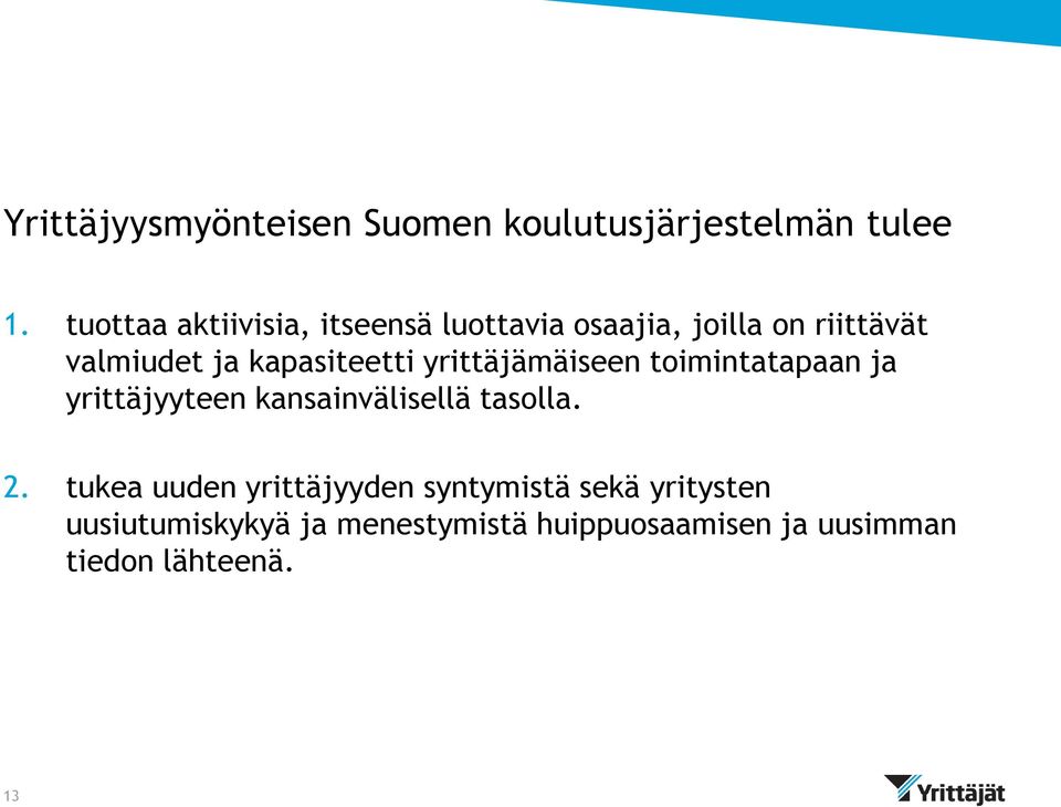 kapasiteetti yrittäjämäiseen toimintatapaan ja yrittäjyyteen kansainvälisellä tasolla. 2.