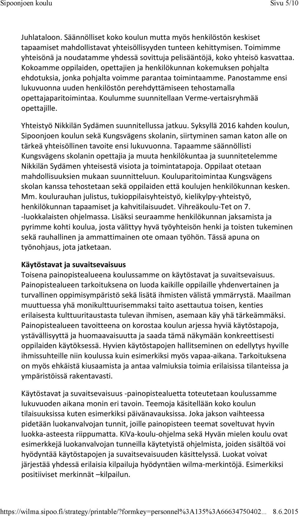 Kokoamme oppilaiden, opettajien ja henkilökunnan kokemuksen pohjalta ehdotuksia, jonka pohjalta voimme parantaa toimintaamme.