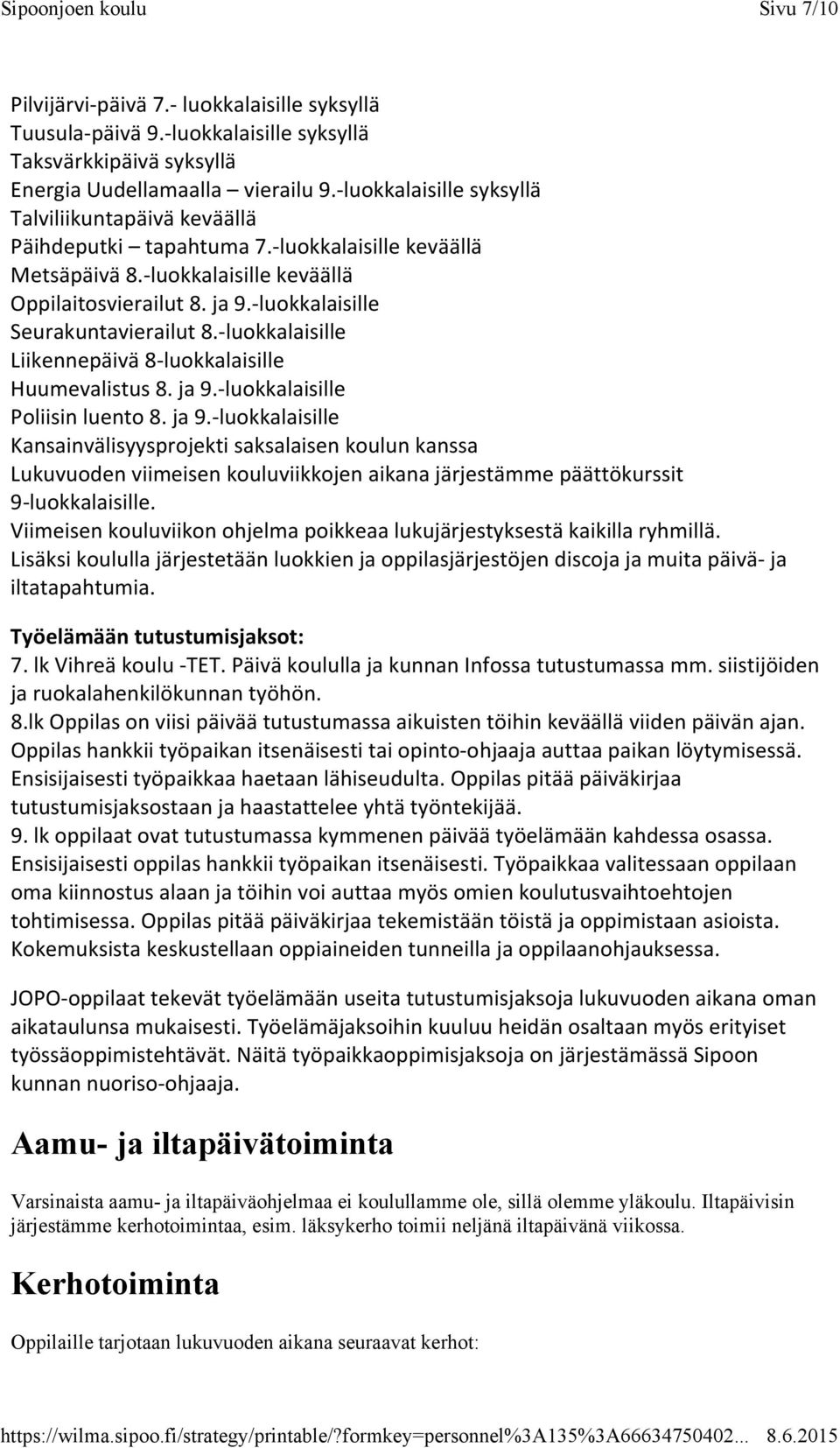 luokkalaisille Seurakuntavierailut 8. luokkalaisille Liikennepäivä 8 luokkalaisille Huumevalistus 8. ja 9.