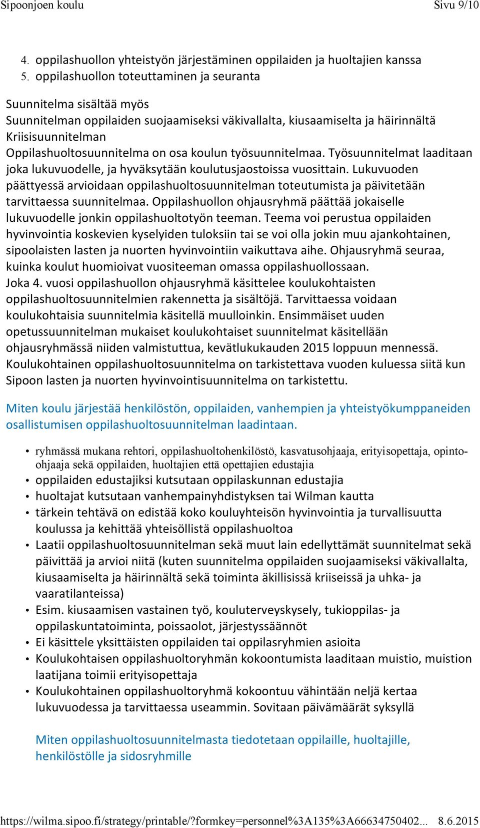 koulun työsuunnitelmaa. Työsuunnitelmat laaditaan joka lukuvuodelle, ja hyväksytään koulutusjaostoissa vuosittain.