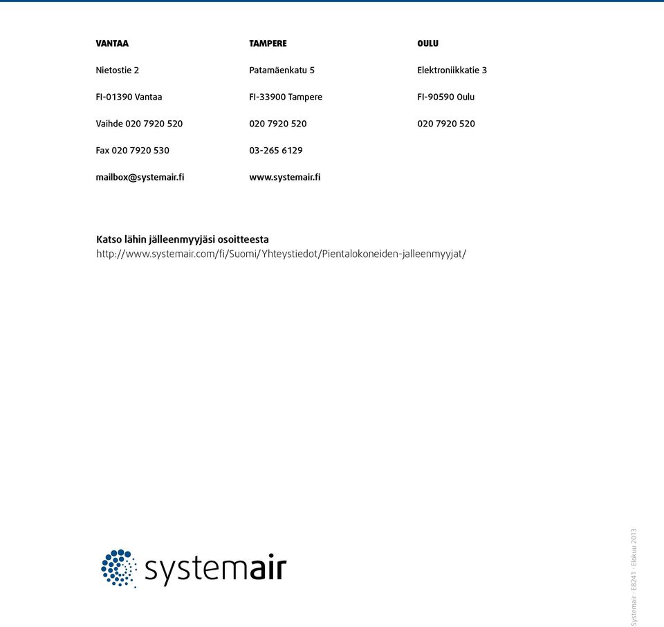 6129 mailbox@systemair.fi www.systemair.fi Katso lähin jälleenmyyjäsi osoitteesta http://www.