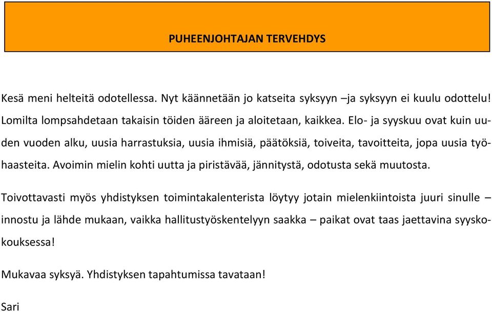 Elo- ja syyskuu ovat kuin uuden vuoden alku, uusia harrastuksia, uusia ihmisiä, päätöksiä, toiveita, tavoitteita, jopa uusia työhaasteita.