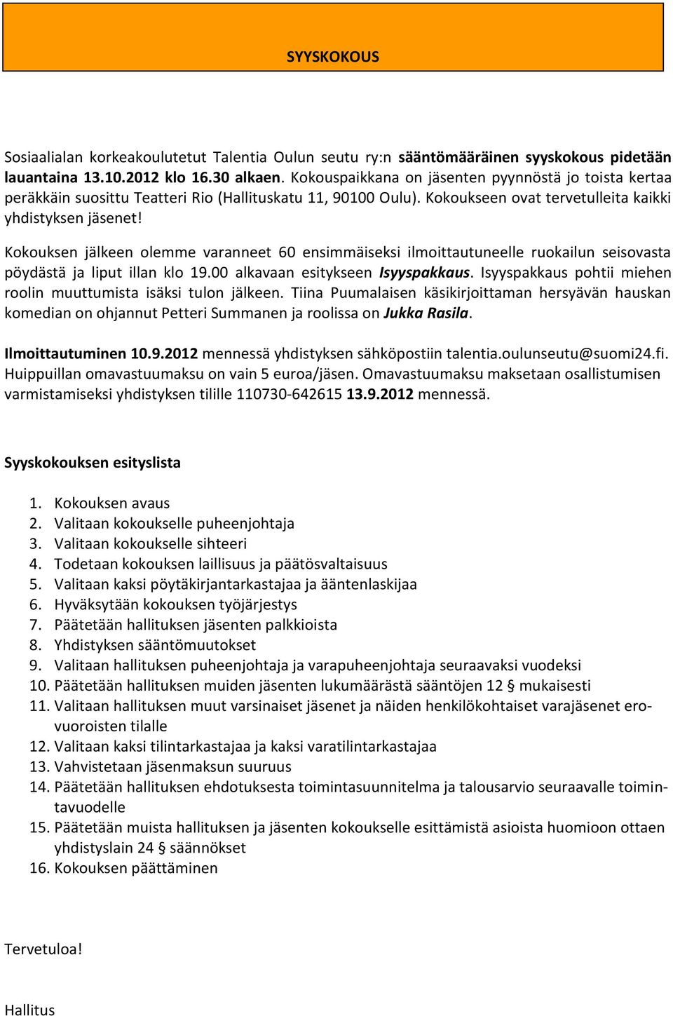 Kokouksen jälkeen olemme varanneet 60 ensimmäiseksi ilmoittautuneelle ruokailun seisovasta pöydästä ja liput illan klo 19.00 alkavaan esitykseen Isyyspakkaus.