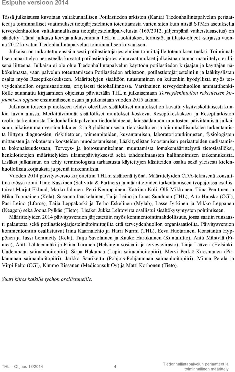 Tämä julkaisu korvaa aikaisemman THL:n Luokitukset, termistöt ja tilasto-ohjeet -sarjassa vuonna 2012 kuvatun Tiedonhallintapalvelun toiminnallisen kuvauksen.