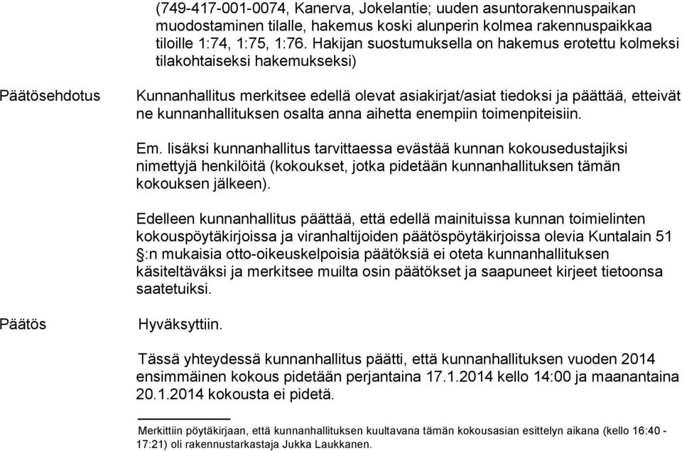 kunnanhallituksen osalta anna aihetta enempiin toimenpiteisiin. Em.