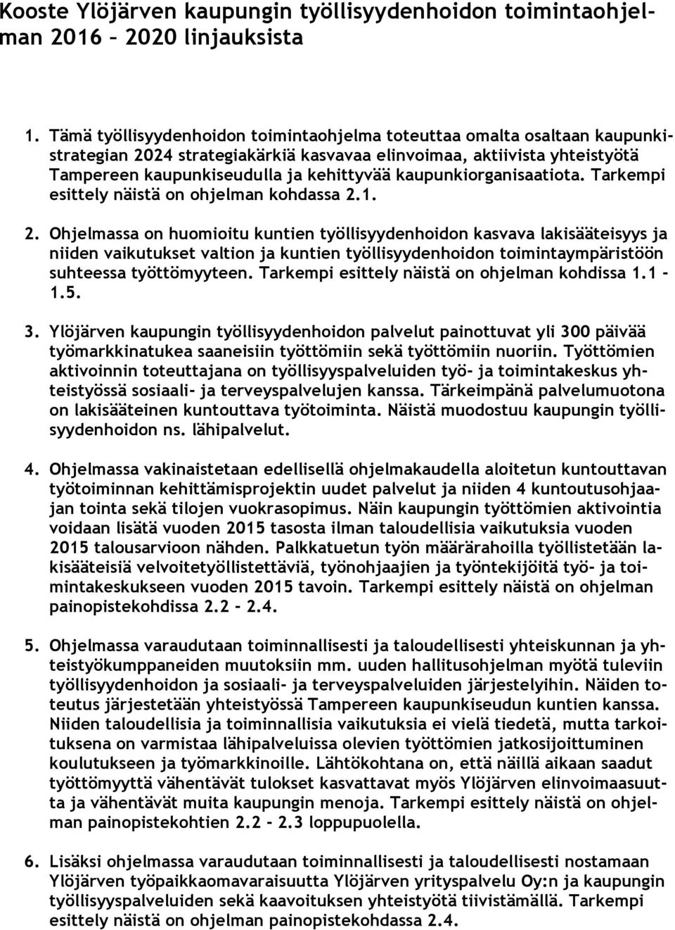 kaupunkiorganisaatiota. Tarkempi esittely näistä on ohjelman kohdassa 2.