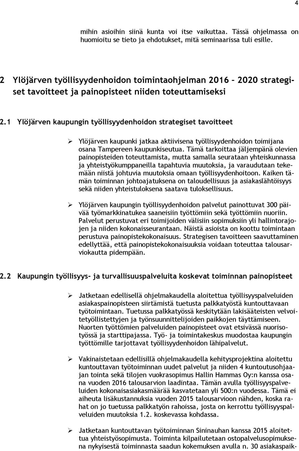 1 Ylöjärven kaupungin työllisyydenhoidon strategiset tavoitteet Ylöjärven kaupunki jatkaa aktiivisena työllisyydenhoidon toimijana osana Tampereen kaupunkiseutua.