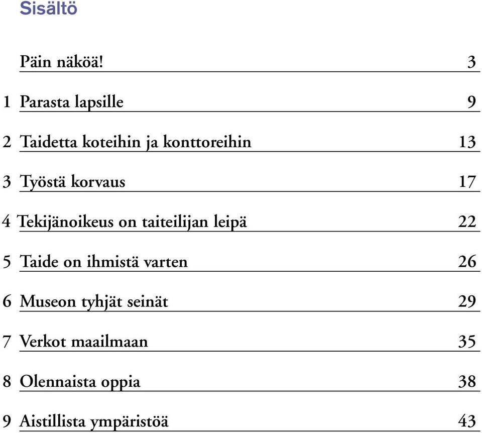 Työstä korvaus 17 4 Tekijänoikeus on taiteilijan leipä 22 5 Taide