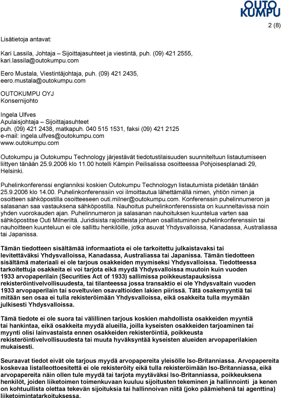 com www.outokumpu.com Outokumpu ja Outokumpu Technology järjestävät tiedotustilaisuuden suunniteltuun listautumiseen liittyen tänään 25.9.2006 klo 11.