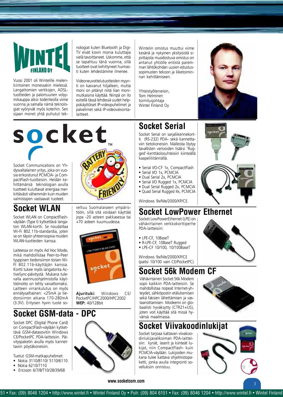 Socket WLAN Socket WLAN CompactFlashväylään (Type I) kytkettävä langat WLAN-kortti. Se noudattaa Wi-Fi 802.11b-standardia, joten se täysin yhteensopiva muiden WLAN-tuotteiden kanssa.