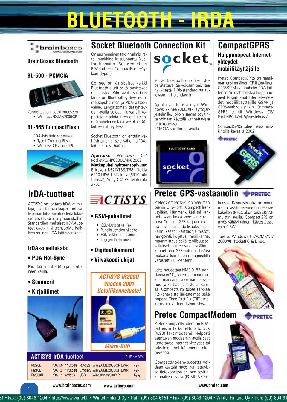Cnecti Kit sisältää kaikki Bluetooth-ajurit sekä tarvittavat ohjelmistot. Kitin avulla saadaan langat Bluetooth-yhteys esim. matkapuhelimen ja PDA-laitteen välille.
